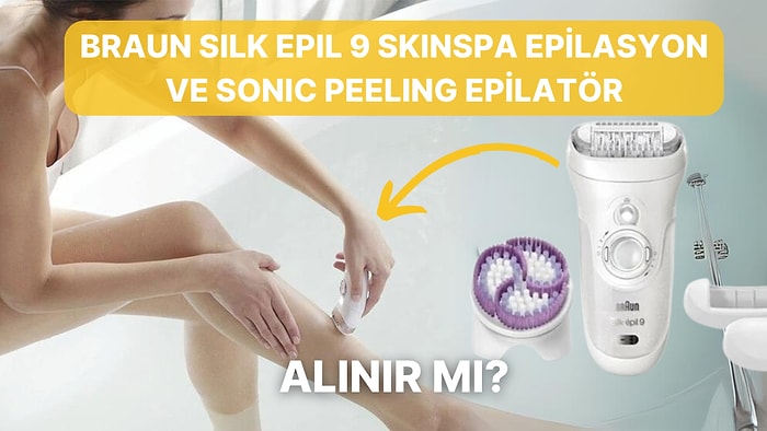 Islak da Çalışabilen Braun Silk Epil 9 SkinSpa Epilasyon ve Sonic Peeling Sistemli Epilatör Alınır mı?