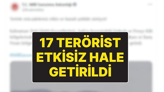 MSB Açıkladı: 17 Terörist Etkisiz Hale Getirildi