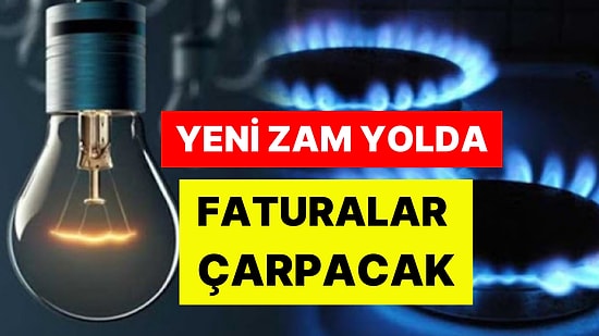 Elektrik ve Doğalgaza Zam Kapıda