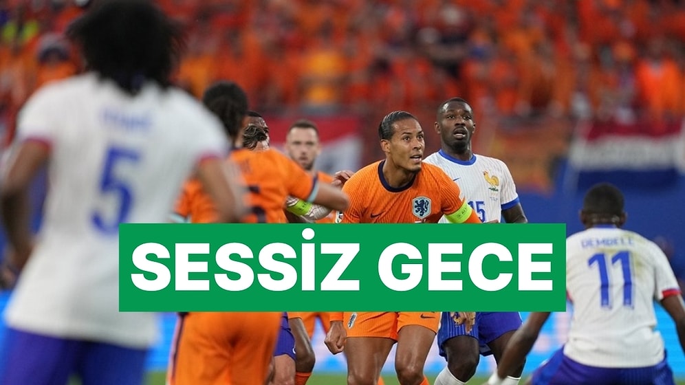 Başladığı Gibi Bitti: Hollanda ile Fransa Golsüz Berabere Kaldı
