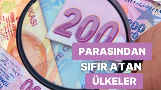 Yalnızca Biz Değiliz: Daha Önce Parasından Sıfır Atan 11 Ülke