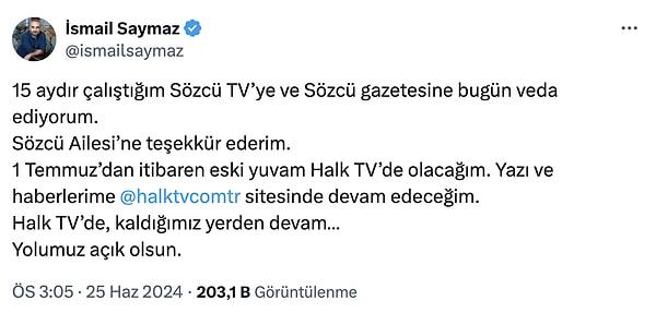 İsmail Saymaz, Twitter hesabından yaptığı paylaşımda "1 Temmuz’dan itibaren eski yuvam Halk TV’de olacağım" ifadelerini kullanmıştı.