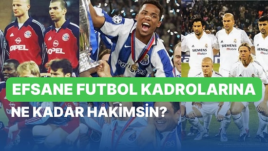 Efsane Futbol Kadrolarına Ne Kadar Hakimsin?