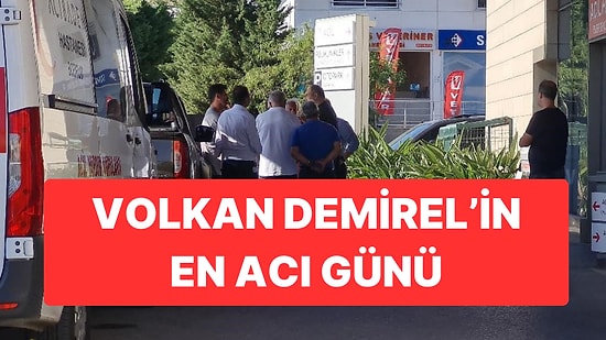 Volkan Demirel’in Acı Günü: Hastaneye Kaldırılan Babası Hayatı Kaybetti