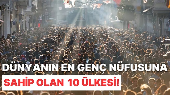 2024 Verilerine Göre Dünyanın En Genç Nüfusuna Sahip Olan 10 Ülkesi