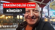 Taksim Delisi Cenk Olarak da Bilinen Cenk Gülçe Kimdir? Kaç Yaşında, Öldü mü?
