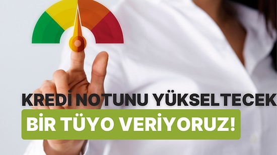 Kredi Notunu Yükseltecek Bir Tüyo Söylüyoruz!