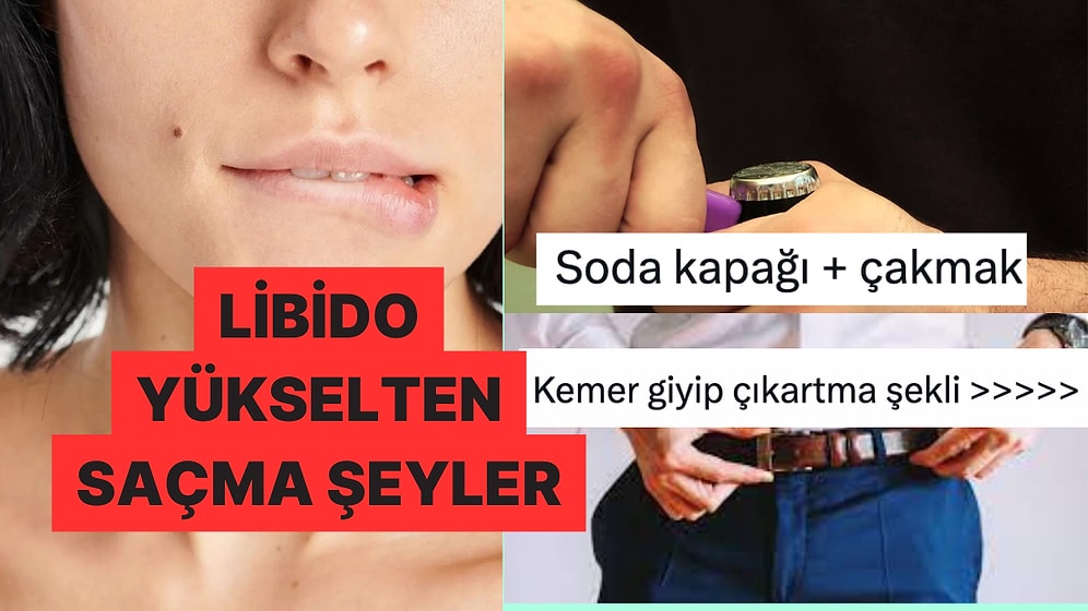 Libidolarını Yükselten En Saçma Şeyleri Paylaşarak Derin Düşüncelere Daldıran Kişiler