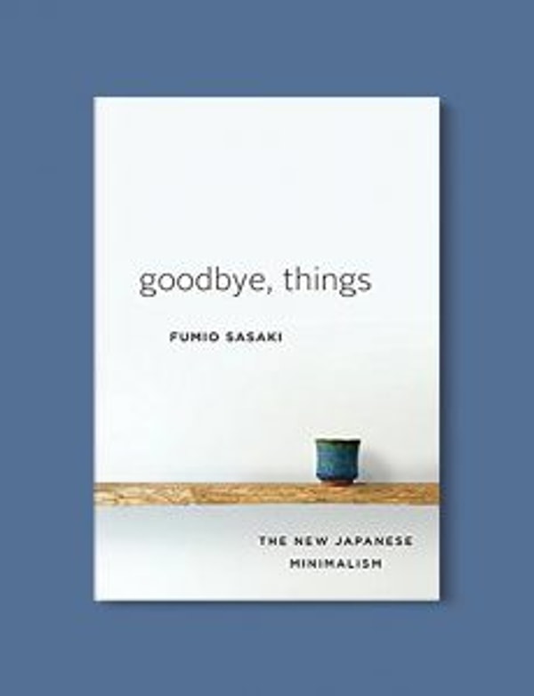 4. "Goodbye, Things: The New Japanese Minimalism" by Fumio Sasaki