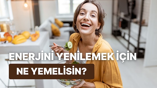 Gün İçinde Enerjini Yenilemek İçin Hangi Yemeğe İhtiyacın Var?