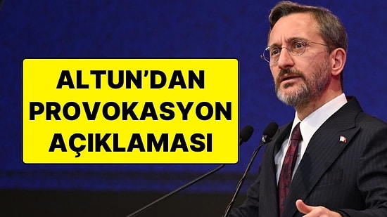 İletişim Başkanı Fahrettin Altun’dan ‘Provokasyon’ Açıklaması