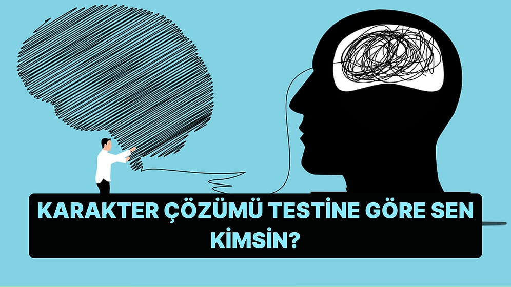 10 Soruluk Karakter Çözümü Testine Göre Sen Kimsin?