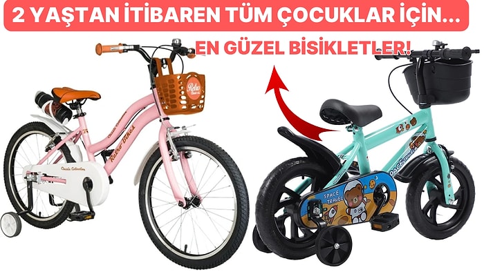 En Çok Satılan ve Beğenilen Çocuk Bisiklet Modelleri Burada