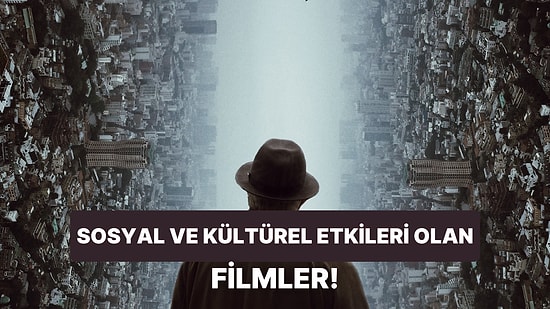 Dünyayı Değiştirecek Filmler: Sosyal ve Kültürel Etkisi ile İnsanı Büyüleyen 10 Sinema Harikası