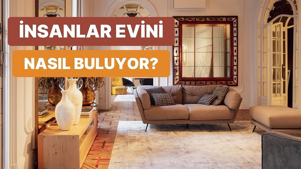 İnsanlar Senin Evin Hakkında Ne Düşünüyor?