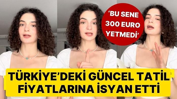Geçen Sene 200 Euro'ya Türkiye'de Tatil Yaptığını Söyleyen Gurbetçi Bu Sene Fiyatlara İsyan Etti