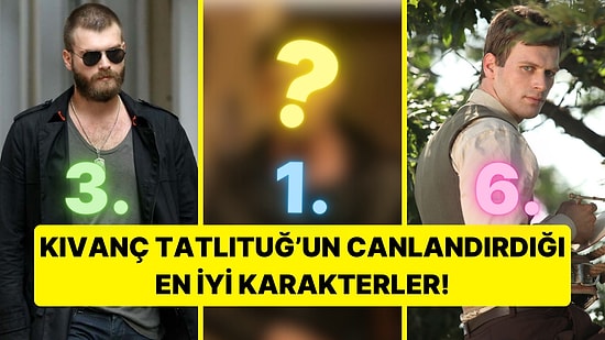 Anketimiz Sonuçlandı! İşte Kıvanç Tatlıtuğ'un Canladırdığı En İyi 10 Karakter