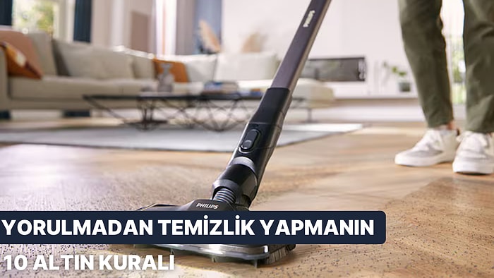 Kendini Yormadan Temizlik Yapmanın 10 Altın Kuralı