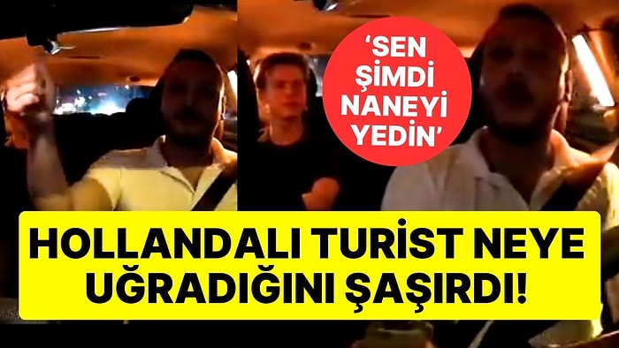 Türk Taksicinin Hollandalı Turiste Yaptığı Hareket Tepki Çekti: 'Sen Şimdi Naneyi Yedin'