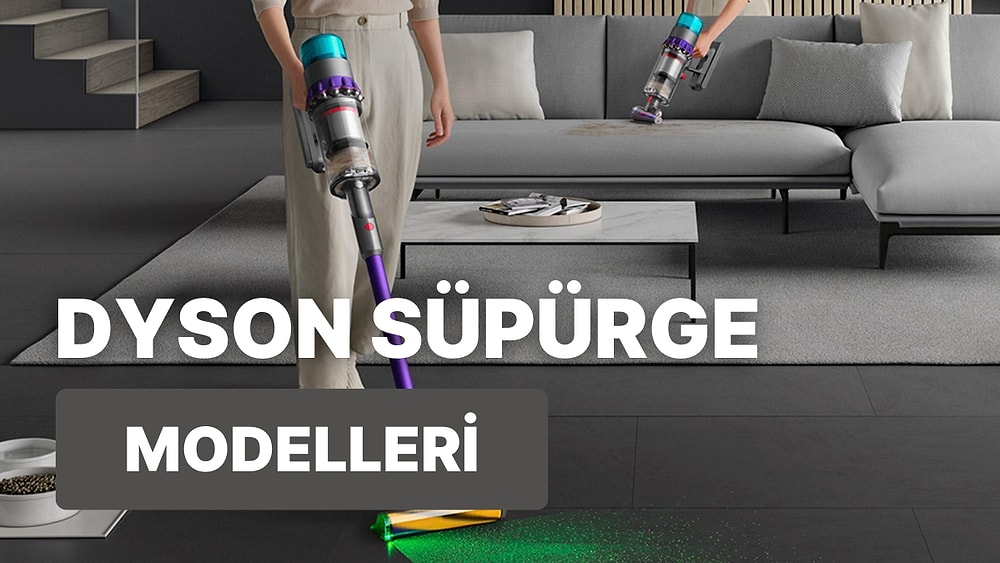 Dyson’ın En Beğenilen Süpürge Modellerini İnceledik!