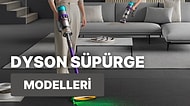 Dyson’ın En Beğenilen Süpürge Modellerini İnceledik!