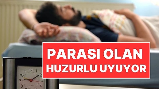 Araştırma ile Teyit Edildi: Parası Olan Kafası Rahat Uyuyor!