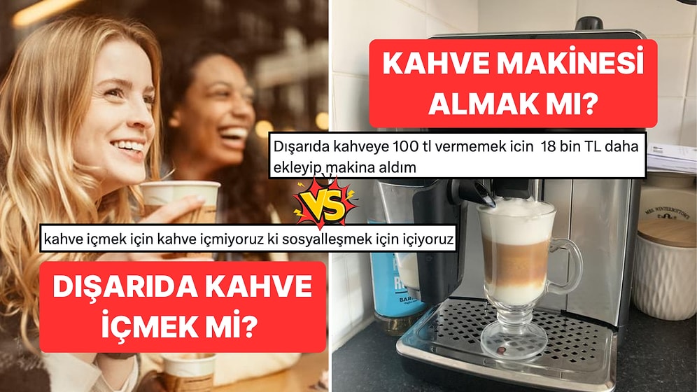 Kahve Tutkunlarının Kafası Karıştı! Dışarıda Kahve İçmek mi, 18 Bin TL'ye Kahve Makinesi Almak mı Daha Kârlı?