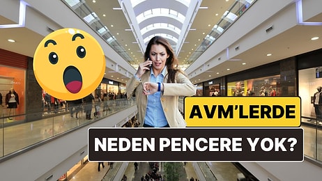 AVM'lerde Neden Pencere ve Saat Olmadığını Öğrendiğinizde Bir Daha Gitmek İstemeyeceksiniz!