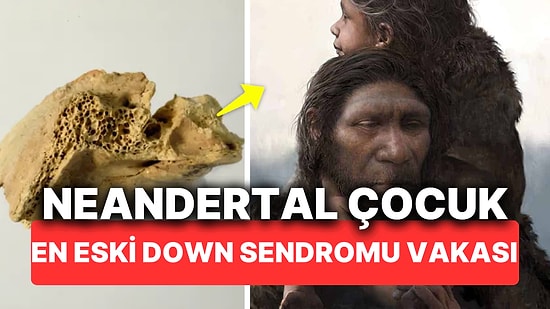 Bilinen En Eski Down Sendromu Vakası Neandertallere Dayanıyor! Bulgular Neandertal Toplumda Şefkatin Habercisi