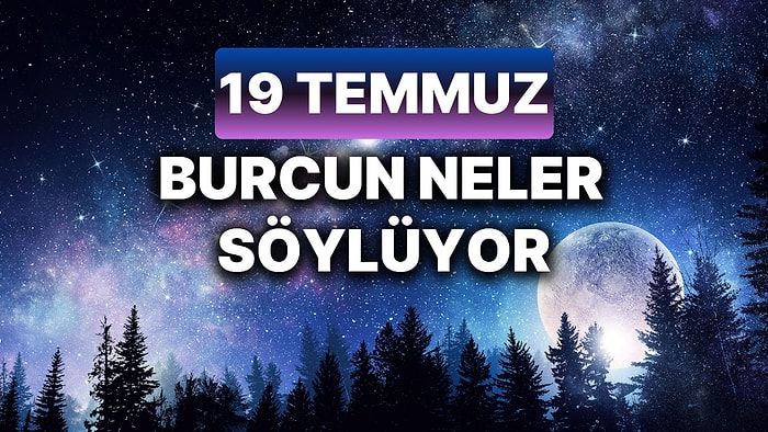 Günlük Burç Yorumuna Göre 19 Temmuz Cuma Günün Nasıl Geçecek?