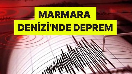 AFAD Duyurdu: Marmara Denizi'nde Deprem