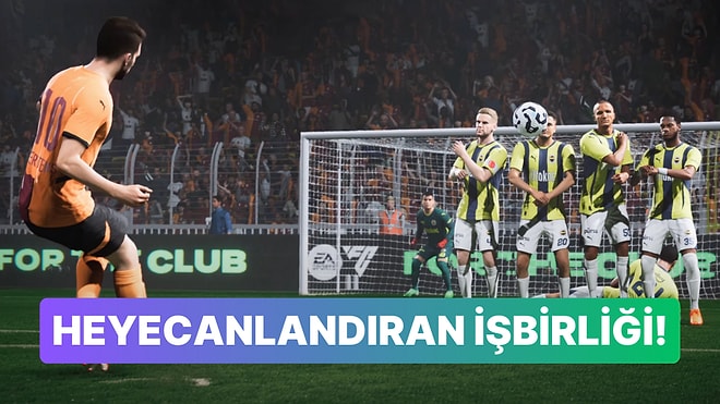 EA Sports FC 25 Galatasaray ve Fenerbahçe ile Resmi Ortaklığını Duyurdu