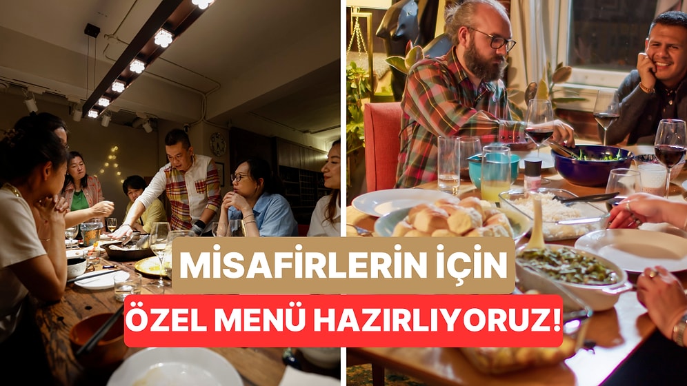 Bize Misafirlerinden Bahset, Onlara Özel Menü Hazırlayalım!