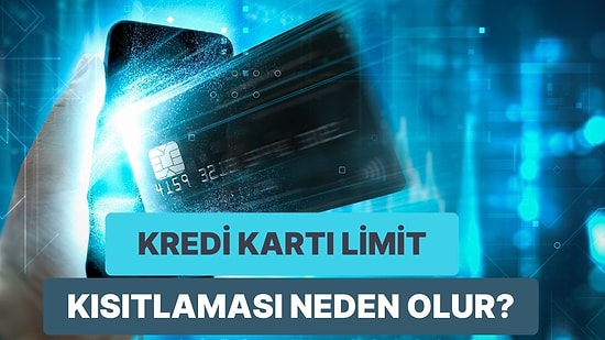 Kredi Kartı Limiti Neden Kısıtlanır? Kredi Kartınızdaki Kısıtlamayı Kaldırmak İçin Neler Yapılır?