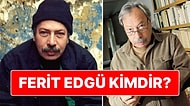 88 Yaşında Yaşamını Yitirdi: Türk Edebiyatının Usta Kalemi Ferit Edgü Kimdir?