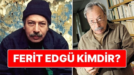 88 Yaşında Yaşamını Yitirdi: Türk Edebiyatının Usta Kalemi Ferit Edgü Kimdir?