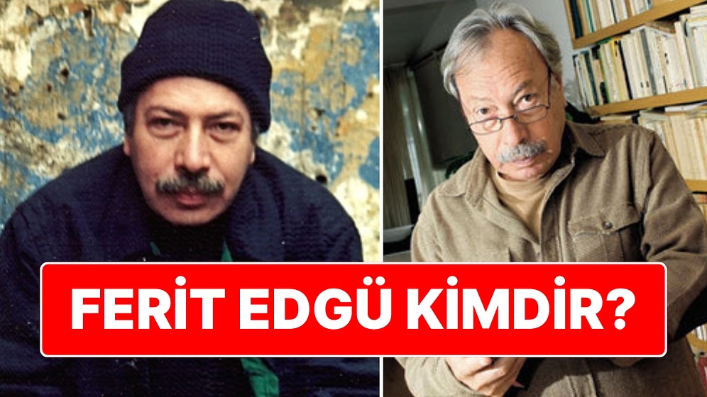 88 Yaşında Yaşamını Yitirdi: Türk Edebiyatının Usta Kalemi Ferit Edgü Kimdir?