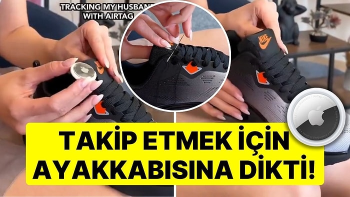 Kocasını Takip Etmek İçin Ayakkabısına AirTag Diken Kadın Tartışmalara Neden Oldu