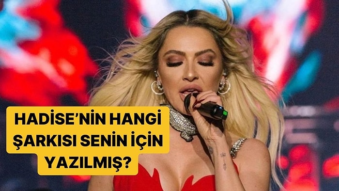 Hadise'nin Hangi Şarkısı Senin İçin Yazılmış?