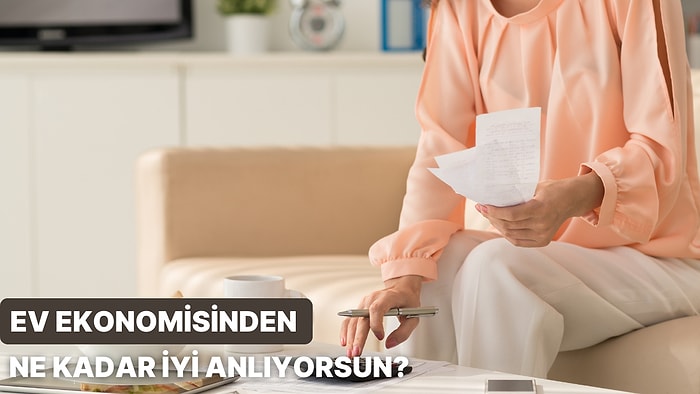 Ev Ekonomisinden Ne Kadar Anlıyorsun?