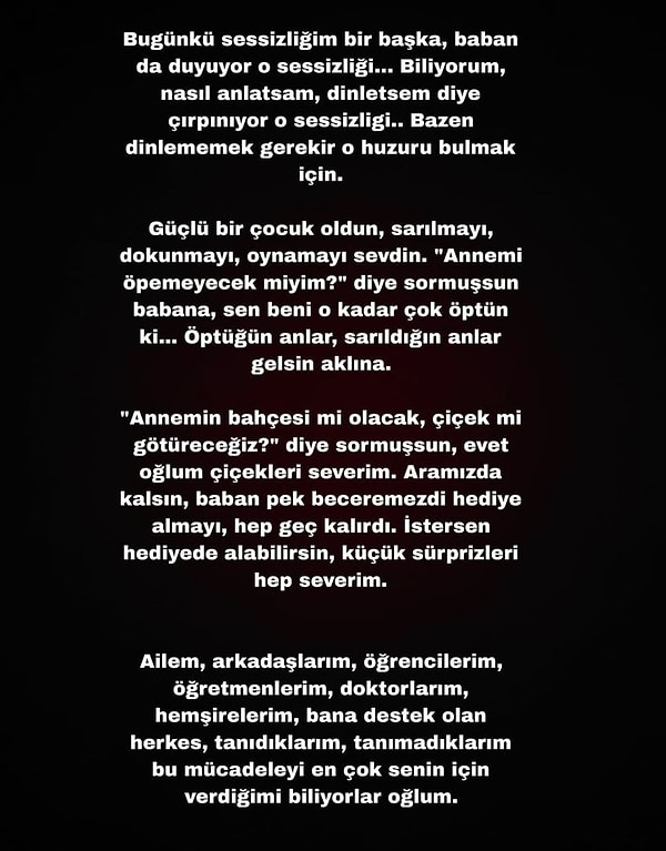 "Bugünlü sessizliğim bir başka, baban da duyuyor o sessizliği... Bilmiyorum, nasıl anlatsam, dinletsem diye çırpınıyor o sessizliği... Bazen dinlememek gerekir o huzuru bulmak için."