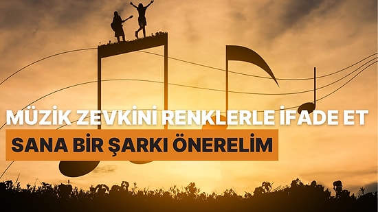 Müzik Zevkini Renklerle İfade Et, Sana Bir Şarkı Önerelim!