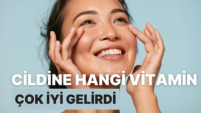 Cildine Hangi Vitamin Çok İyi Gelirdi?