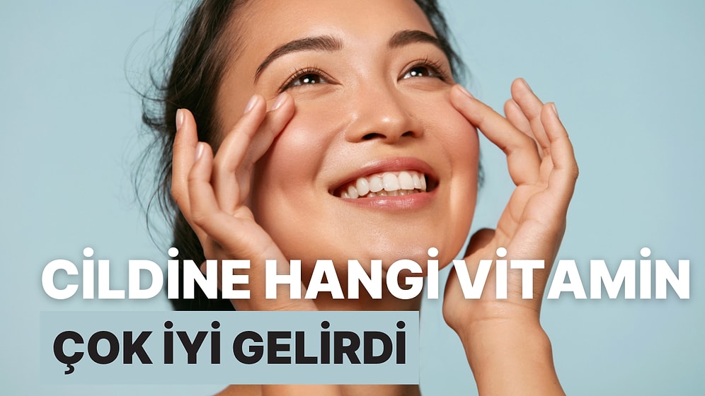 Cildine Hangi Vitamin Çok İyi Gelirdi?