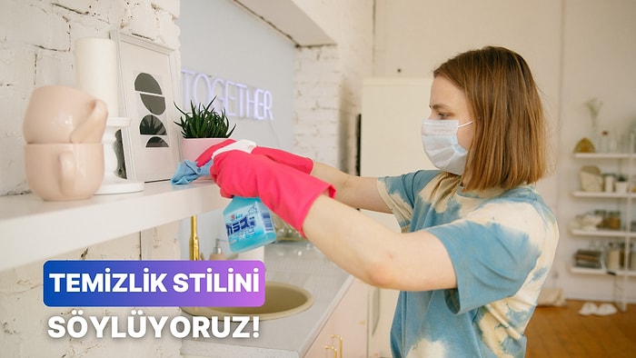 Senin Temizlik Stilin Hangisi?