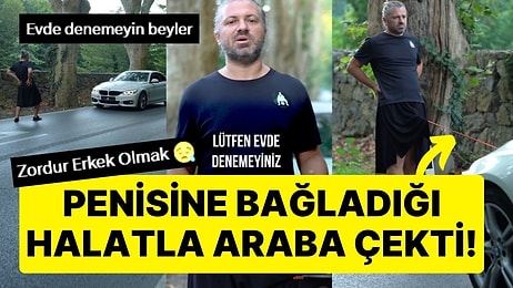 Penisine Bağladığı Halatla Araba Çeken Sosyal Medya Fenomeni Gündem Oldu: 'Lütfen Evde Denemeyiniz'