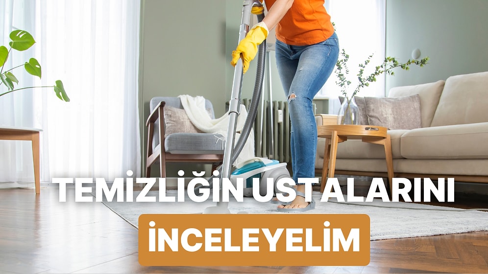 Temizlik Deyince Türkiye’de Akla Gelen 9 İsim