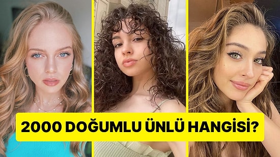 2000 Doğumlu Ünlüyü Bulabilecek misin?