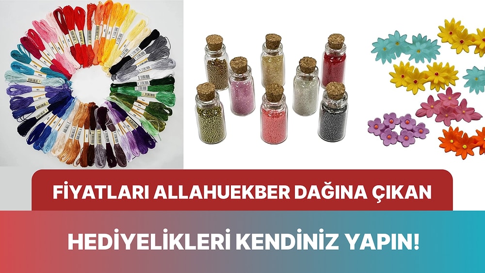 Kendiniz Yapın! Fiyatları Allahuekber Dağına Çıkan Hediyelikleri Ucuza Getirmeniz İçin Malzeme Önerileri