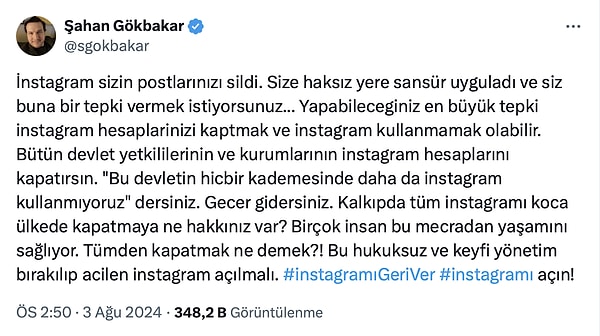 Gökbakar, tepkisini "İnstagram sizin postlarınızı sildi. Size haksız yere sansür uyguladı ve siz buna bir tepki vermek istiyorsunuz... Yapabileceginiz en büyük tepki instagram hesaplarinizi kaptmak ve instagram kullanmamak olabilir. Bütün devlet yetkililerinin ve kurumlarının instagram hesaplarını kapatırsın. "Bu devletin hicbir kademesinde daha da instagram kullanmıyoruz" dersiniz. Gecer gidersiniz. Kalkıpda tüm instagramı koca ülkede kapatmaya ne hakkınız var? Birçok insan bu mecradan yaşamını sağlıyor. Tümden kapatmak ne demek?! Bu hukuksuz ve keyfi yönetim bırakılıp acilen instagram açılmalı." cümleleriyle gösterdi 👇🏻